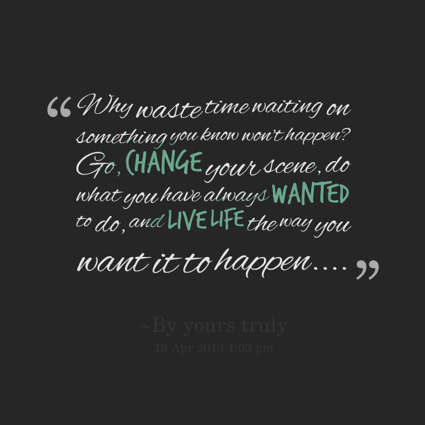 Why Waste Time Quotes. QuotesGram