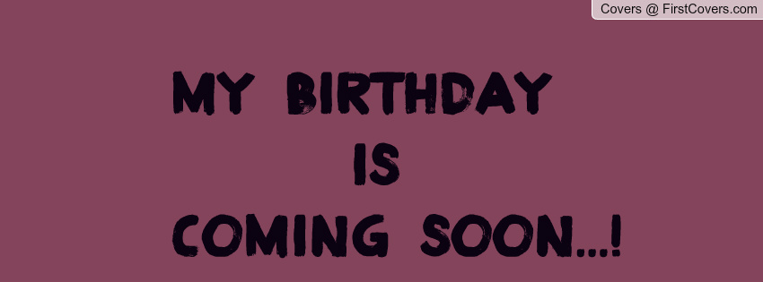 Birthday Coming Soon Quotes. QuotesGram