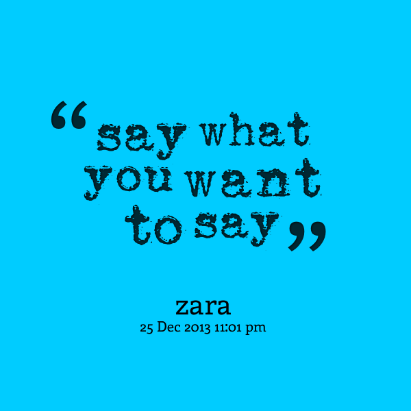 Say What You Need To Say