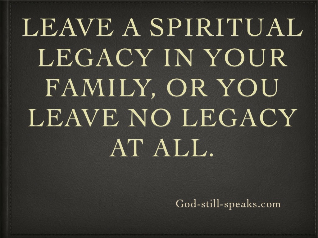 1755609343 Quotes about Legacy Quote Leave a Legacy Leaving a Legacy Leave a spiritual legacy in your family or you leave no legacy at all
