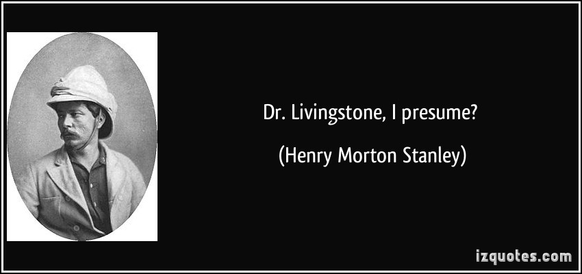 Dr Livingstone I Presume Quote Presuming Quotes. Quotesgram