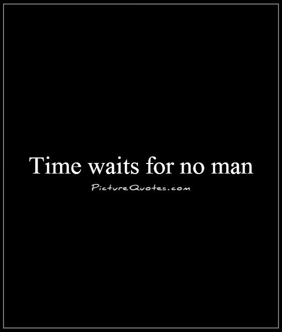 Time Waits For No One Quotes Quotesgram Time Waits For No One Quotes Quotesgram