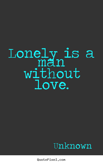 Lonely Man Quotes Quotesgram Lonely Man Quotes Quotesgram