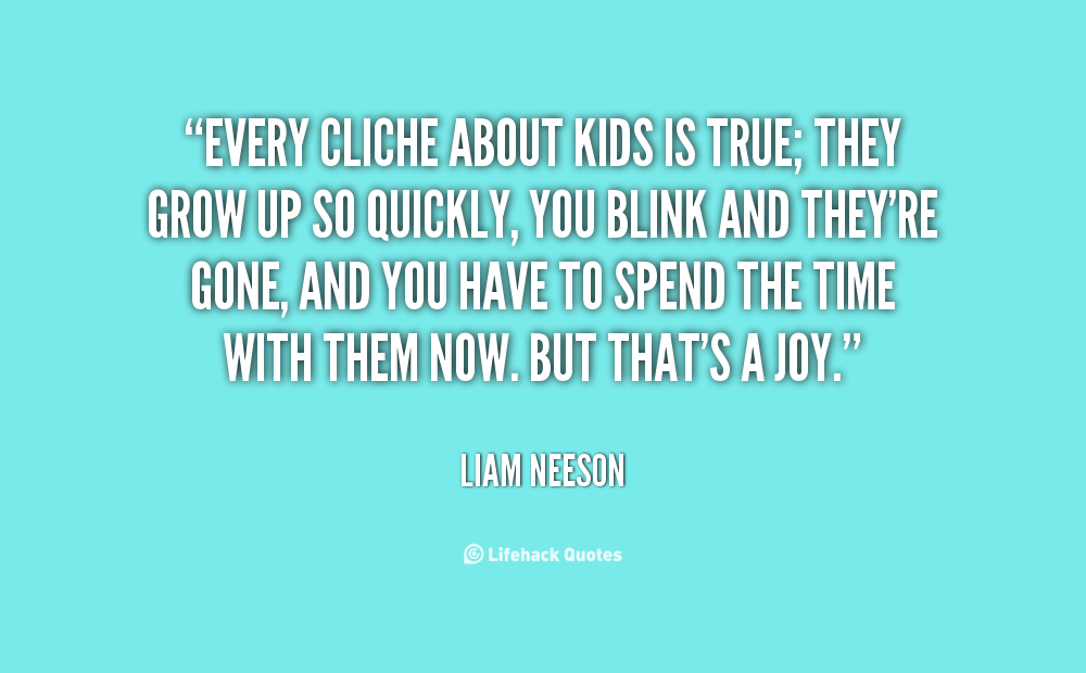 Every cliché about kids is true - Liam Neeson