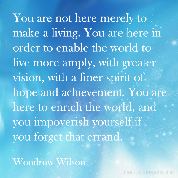 You are not here merely to make a living.