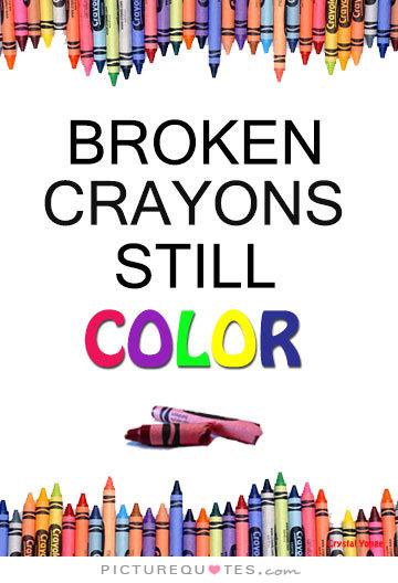 picture Even Broken Crayons Still Color Quote quotes about broken crayons quotesgram