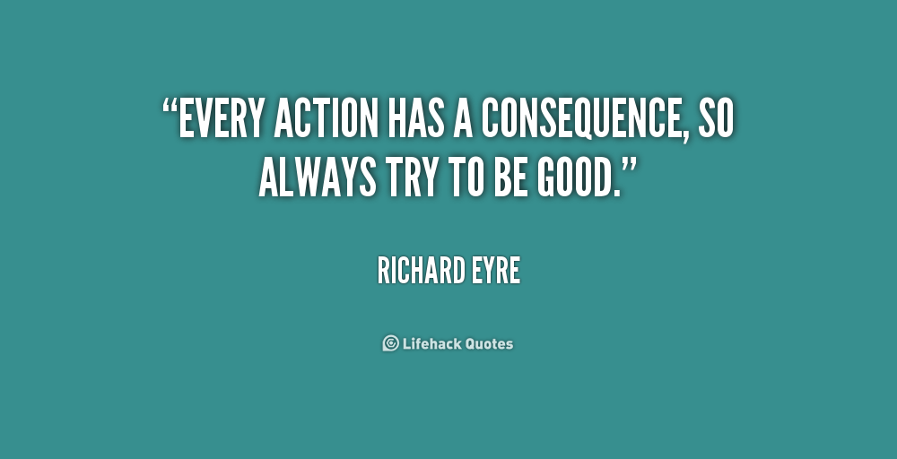 Consequences For Your Actions Quotes. QuotesGram