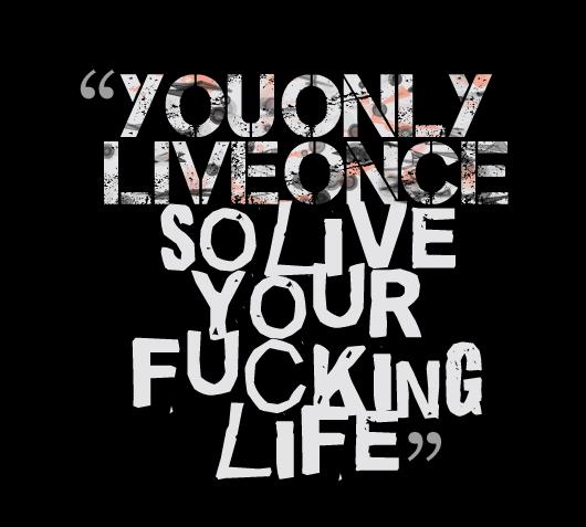 We Only Live Once Quotes. QuotesGram