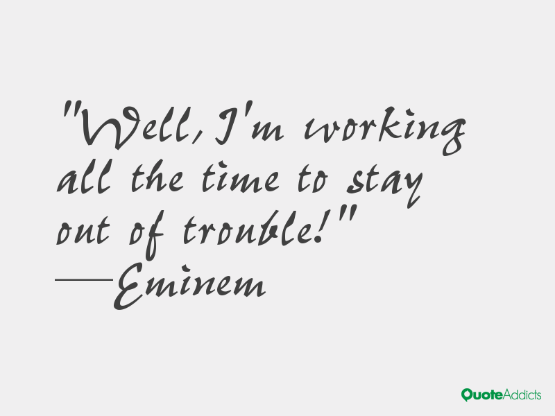 Quotes about staying out of trouble quotesgram