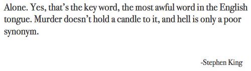 Stephen King Quote: “Alone. Yes, that's the key word, the most