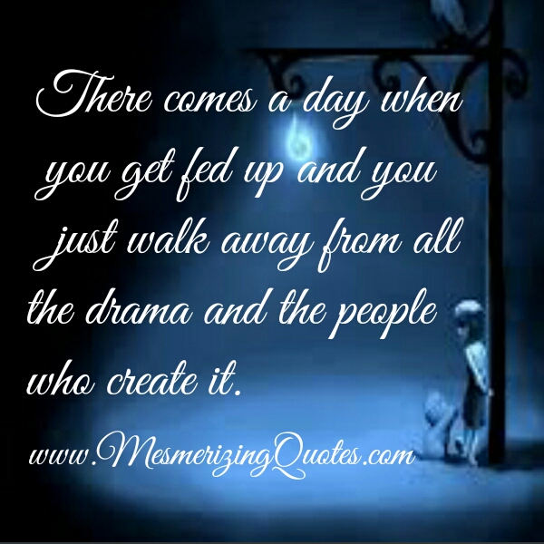 Walking Away From Drama Quotes Quotesgram