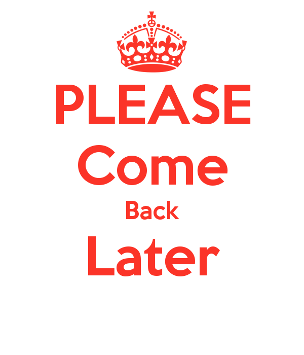 Be Back Later Quotes. QuotesGram