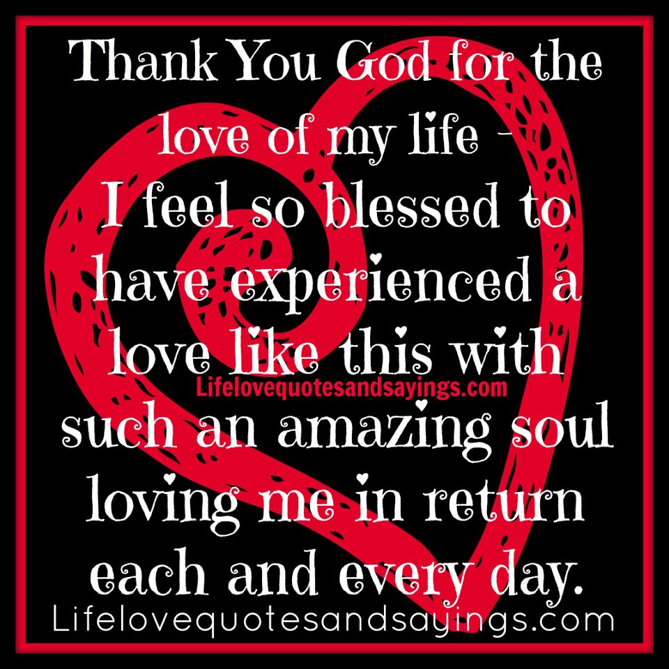 Love for Life. Thank you for loving me. You are the Love of my Life. Are you Love God. Feeling life love
