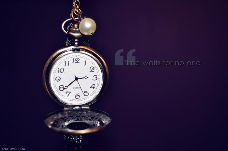 TIME WAITS FOR NO ONE