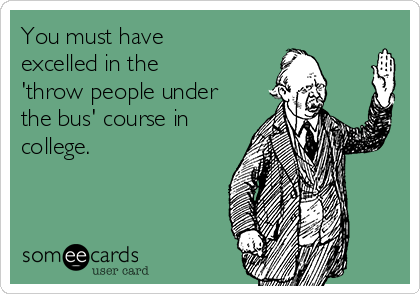 Throwing Someone Under The Bus Quotes Thrown Under The Bus Quotes. Quotesgram Throwing Someone Under The Bus Quotes Thrown Under The Bus Quotes. Quotesgram