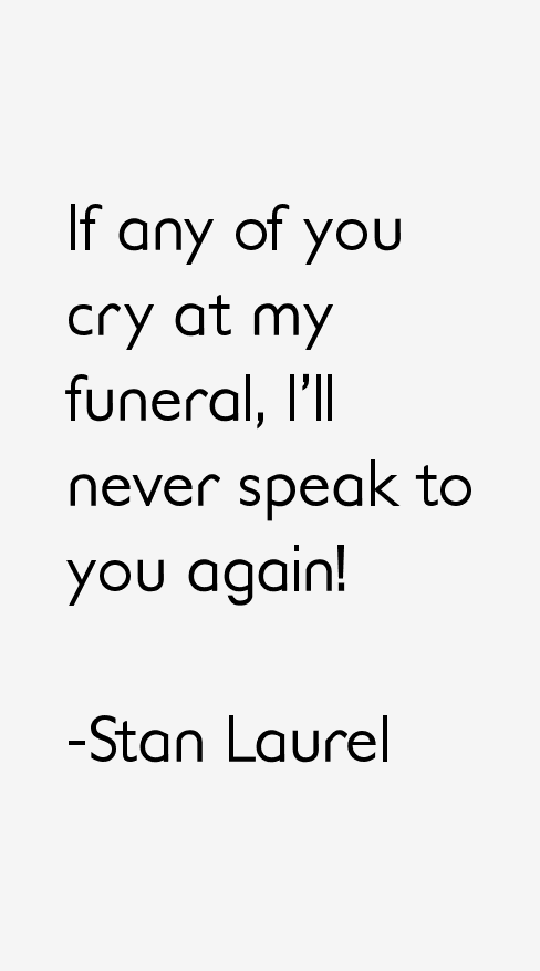 Stan Laurel Quotes QuotesGram Stan Laurel Quotes QuotesGram