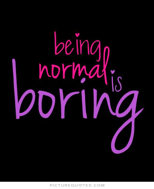 Funny Quotes About Not Being Normal QuotesGram