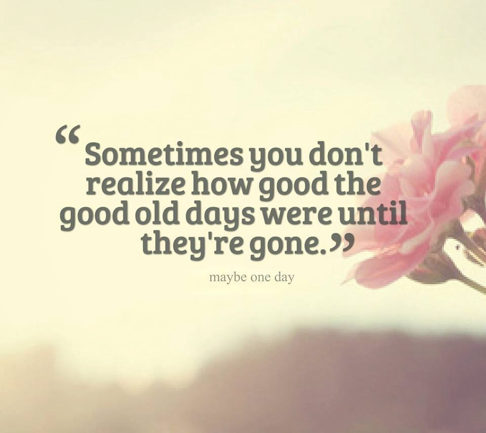 The Good Old Days Quotes. QuotesGram