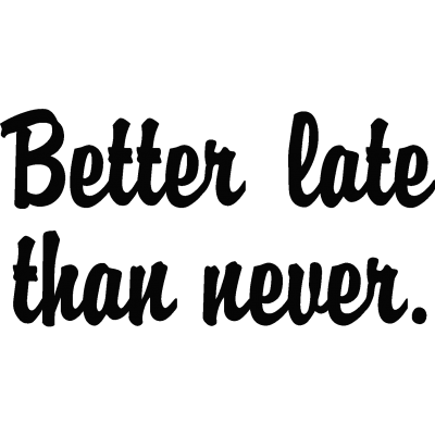 Better than never. Better late than never proverb. better late than never татуировка. татуировка на руке late is better than never.