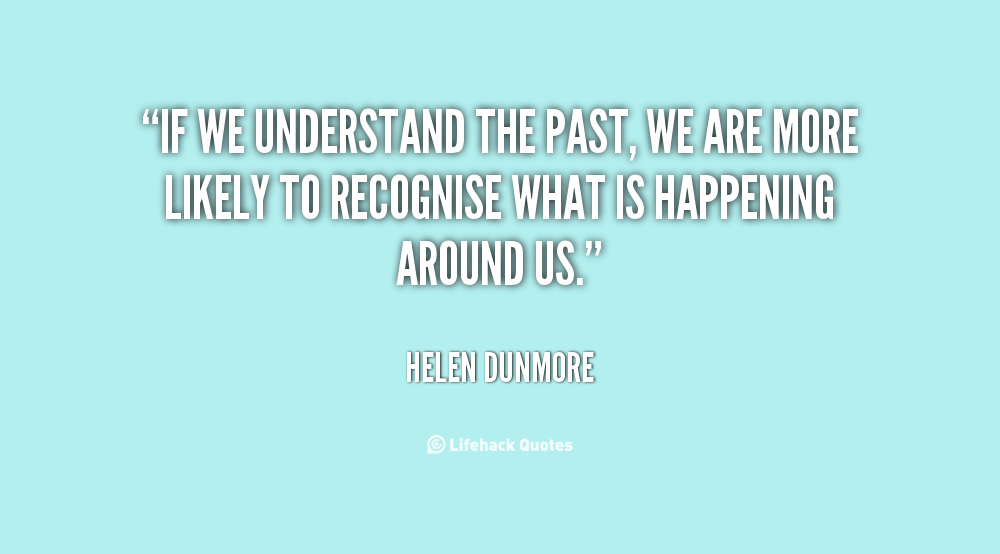 Quotes About Understanding The Past. QuotesGram