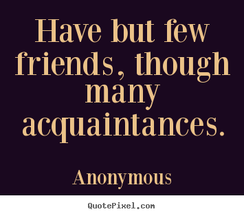 Acquaintances And Friends Quotes Quotesgram Acquaintances And Friends Quotes Quotesgram