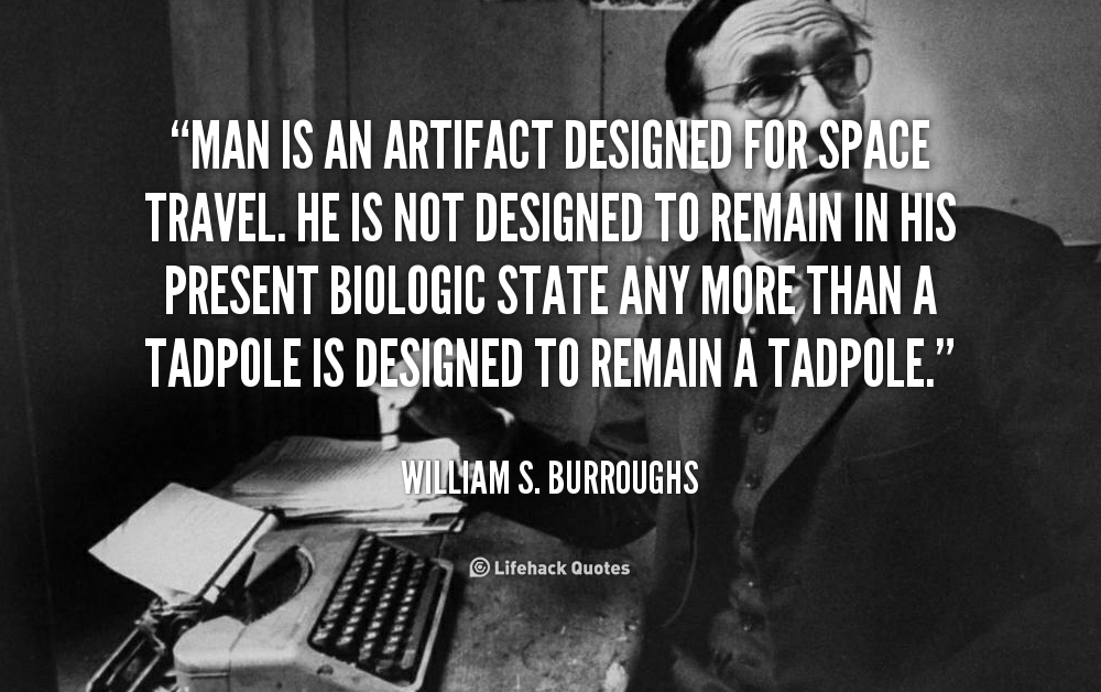 United States AI Solar System (13) - Page 2 867988284-quote-William-S_-Burroughs-man-is-an-artifact-designed-for-space-92721