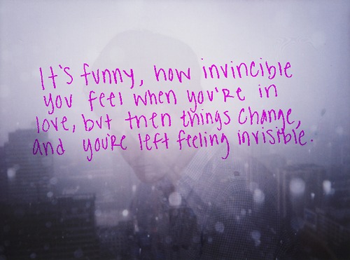 Its funny how invincible you feel