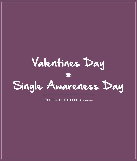 Quotes About Being Single On Valentines Day. QuotesGram