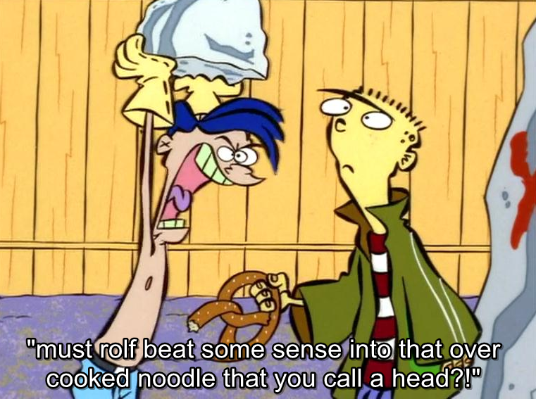 Ed Edd N Eddy Rolf Quotes.