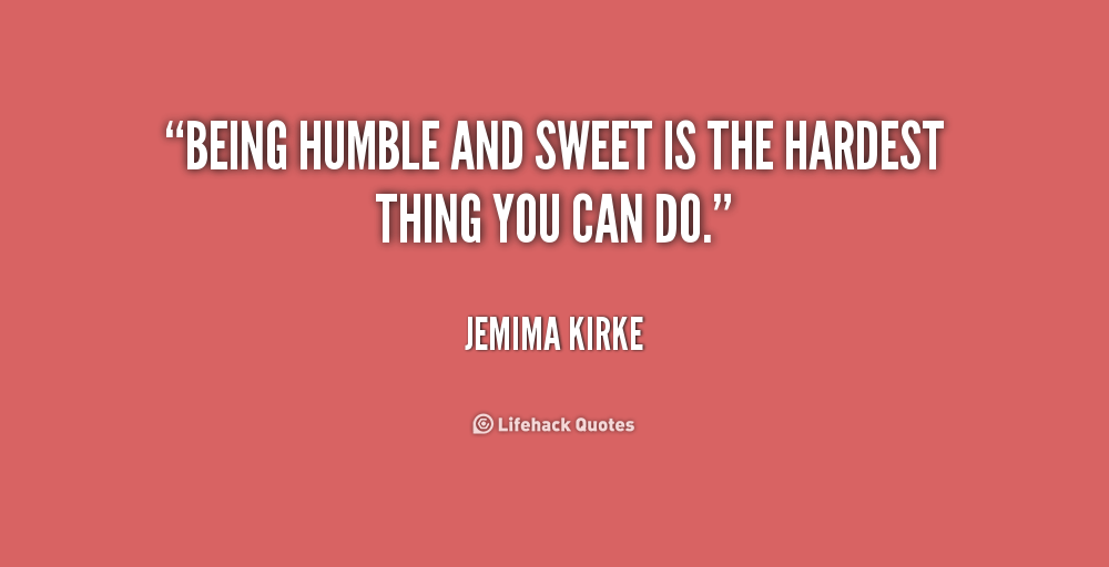 Inspirational Quotes About Being Humble. QuotesGram