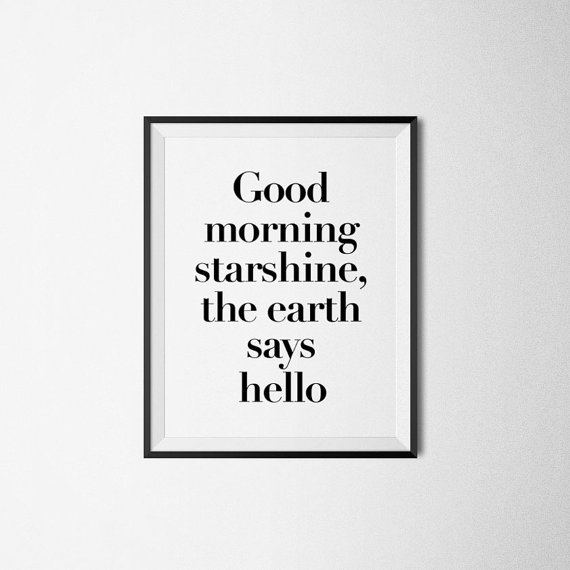 Quote says the hello starshine earth good morning Good Morning
