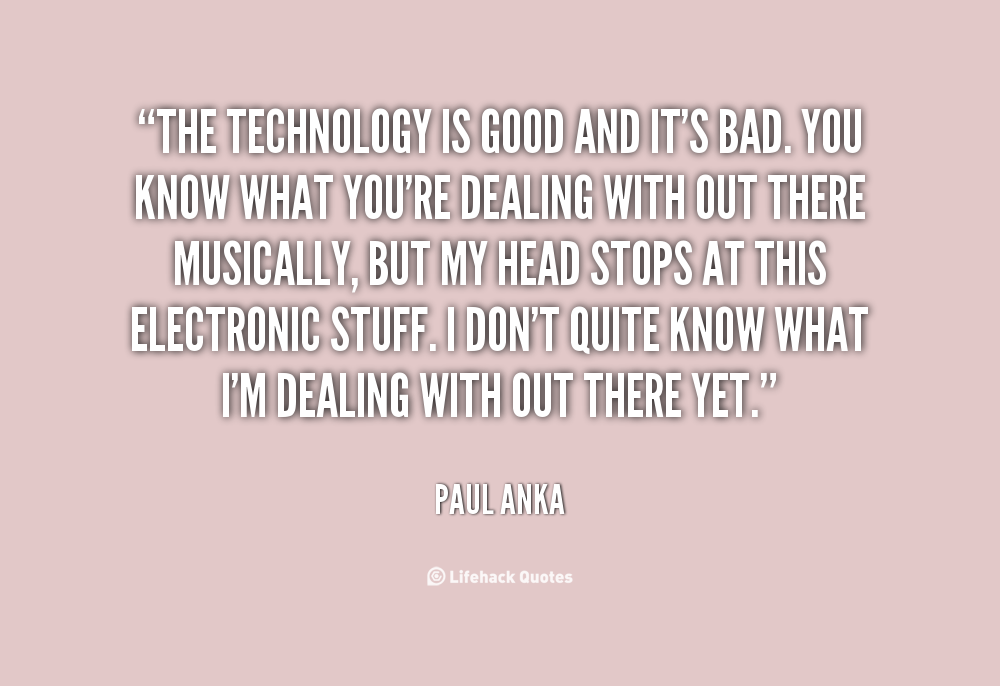advancement in technology good or harm There are no technology shortcuts to good education for primary and secondary schools that are underperforming or limited in resources, efforts to improve education should focus almost exclusively on better teachers and stronger administrations. advancement in technology good or harm There are no technology shortcuts to good education for primary and secondary schools that are underperforming or limited in resources, efforts to improve education should focus almost exclusively on better teachers and stronger administrations.