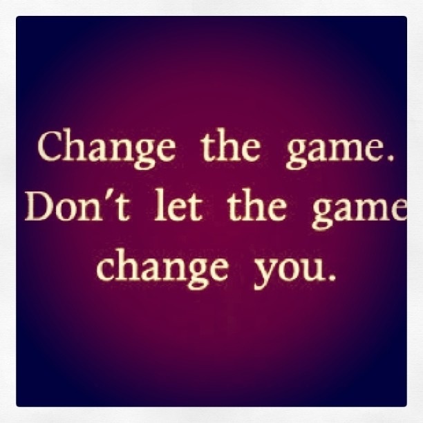 Change the game, don't let the game change you. - Macklemore Quote 265 -  Ave Mateiu