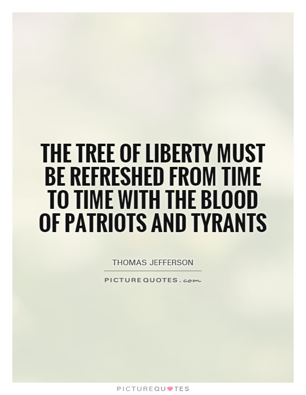 Blood Of Patriots And Tyrants Quote Tyrants Thomas Jefferson Quotes. Quotesgram