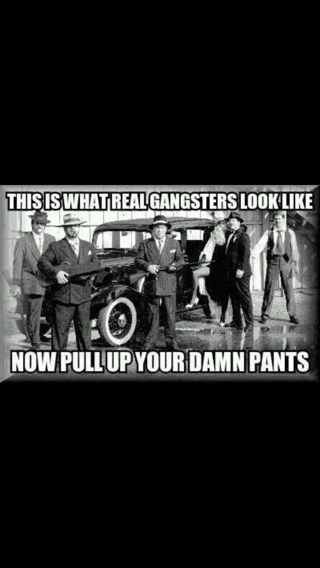 real gangsters now pull up your pants