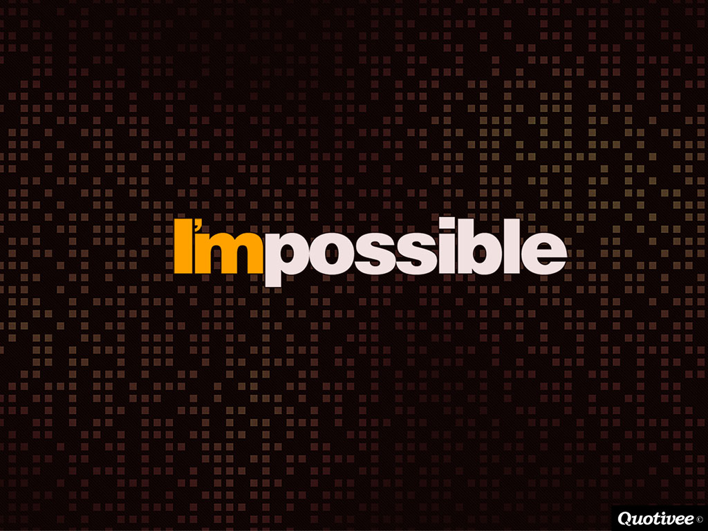 Impossible possible. Impossible. Impossible надпись. Картинка Impossible possible. I'M possible.