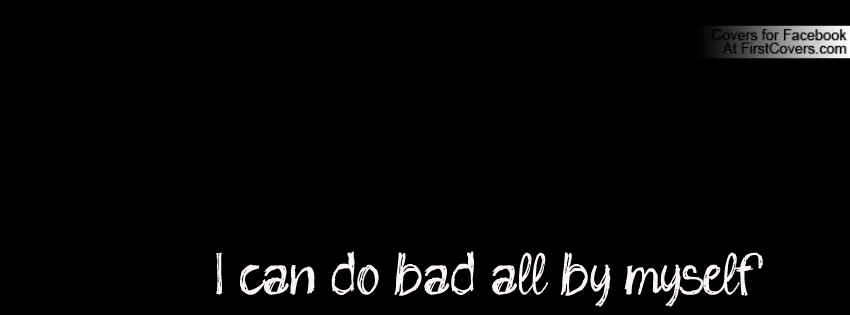 I Can Do Bad All By Myself Quotes I Can Do Bad By Myself Quotes. QuotesGram