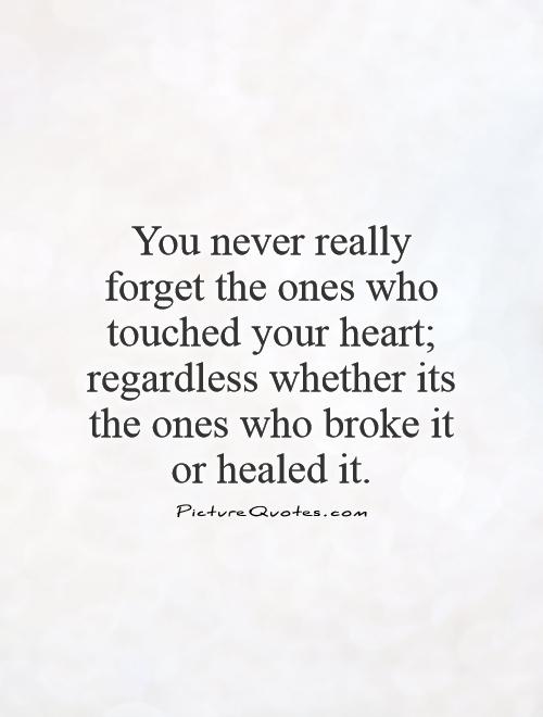 Really you forget me. Broken Heart quotes. Touched to your Heart about.