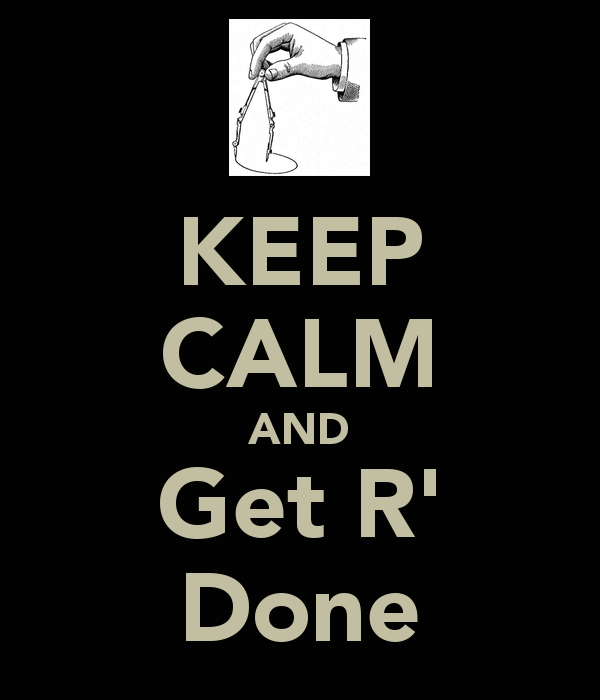 [Image: 756431957-keep-calm-and-get-r-done-5.png]