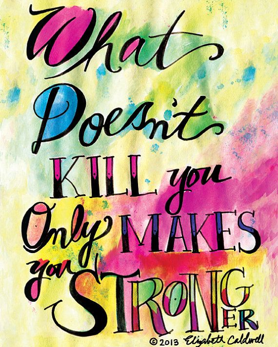 What Doesnt Kill You Makes You Stronger Quotes. Quotesgram