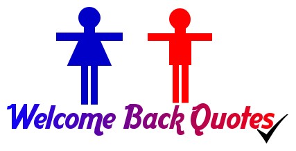 Welcome Back Famous Quotes Quotesgram