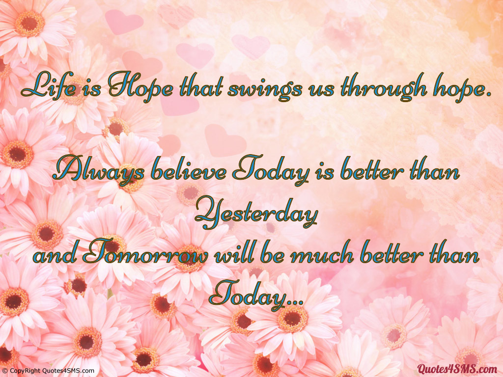 hope tomorrow will be ...... than tomorrow