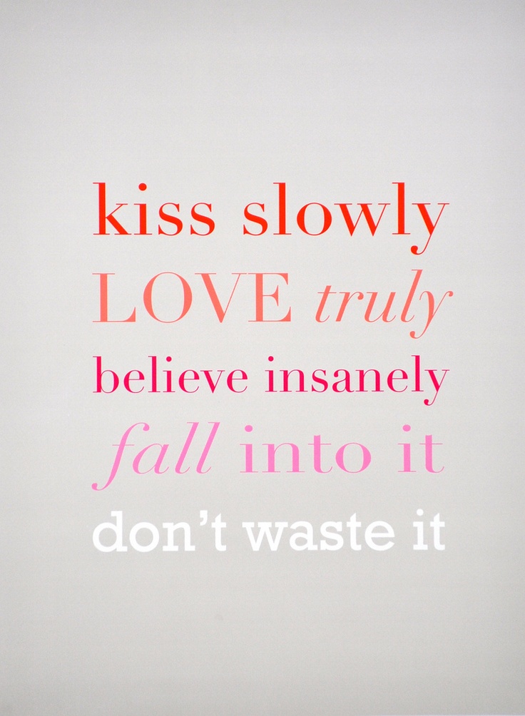 Kiss me slowed. Wise quotes about Love. The weekend where is truly Love.