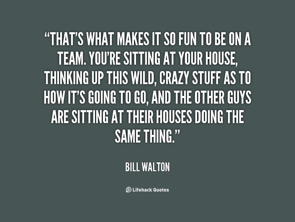 That’s what makes it so much fun.