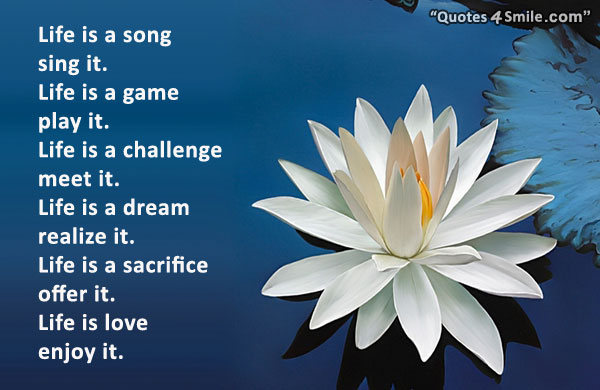 Quote about love - Life is a song - sing it. life is a game - play it. life  is a challenge..