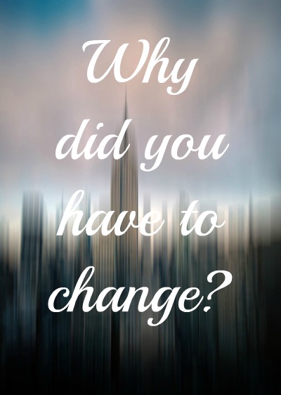 2013603327-depressing-quotes-why-did-you-have-to-change.jpg