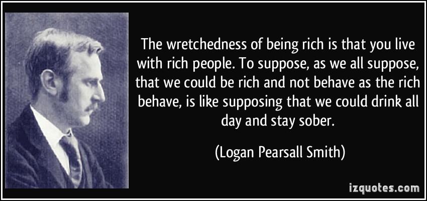 Image result for it is the wretchedness of being rich
