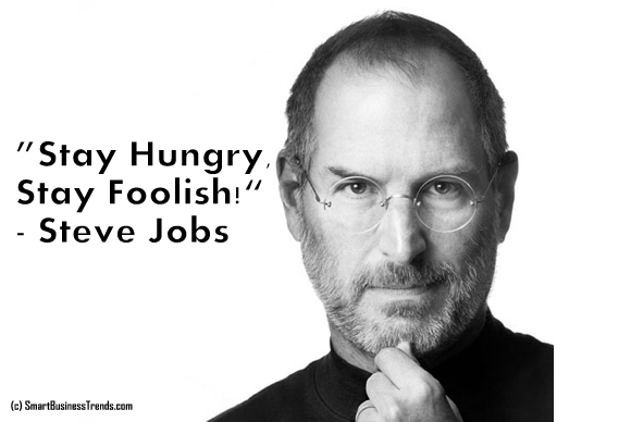 Stay hungry stay foolish. Steve jobs stay hungry stay Foolish. Steve jobs Moto stay hungry.