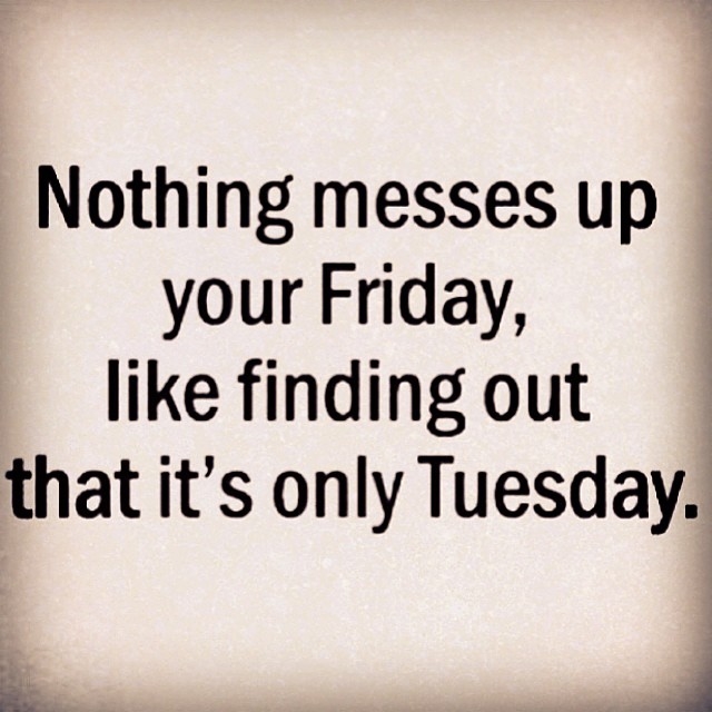 Its Only Tuesday  Quotes  QuotesGram