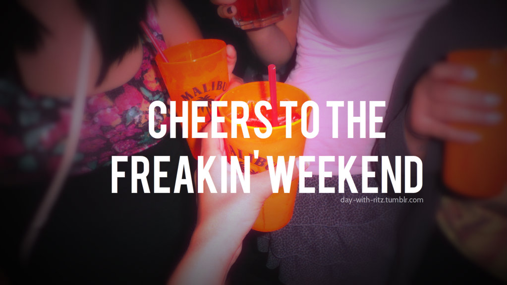 Quotes About The Weekend Partying Quotesgram